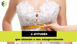 4 Atitudes que atrasam o seu emagrecimento4 Atitudes que atrasam o seu emagrecimento